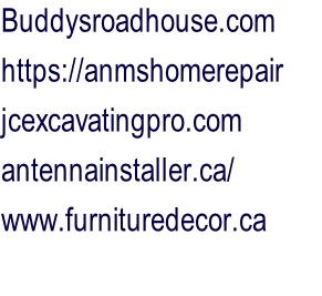 Buddysroadhouse.com  https://anmshomerepair jcexcavatingpro.com antennainstaller.ca/          	 www.furnituredecor.ca