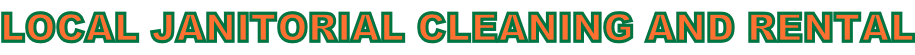 LOCAL JANITORIAL CLEANING AND RENTAL