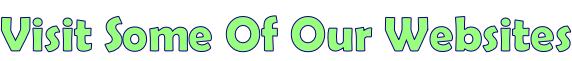 Visit Some Of Our Websites